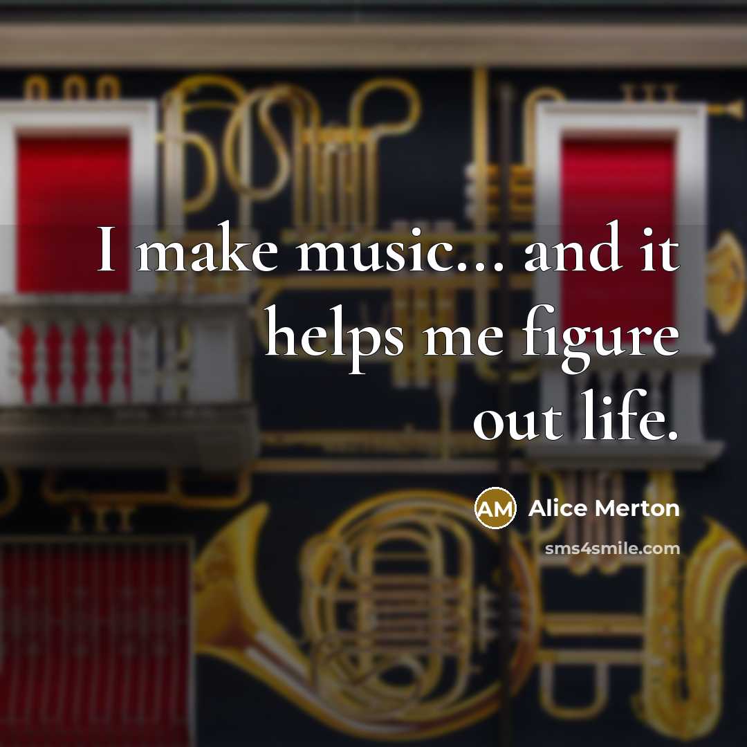 “I make music... and it helps me figure out life.…” quote by Alice Merton