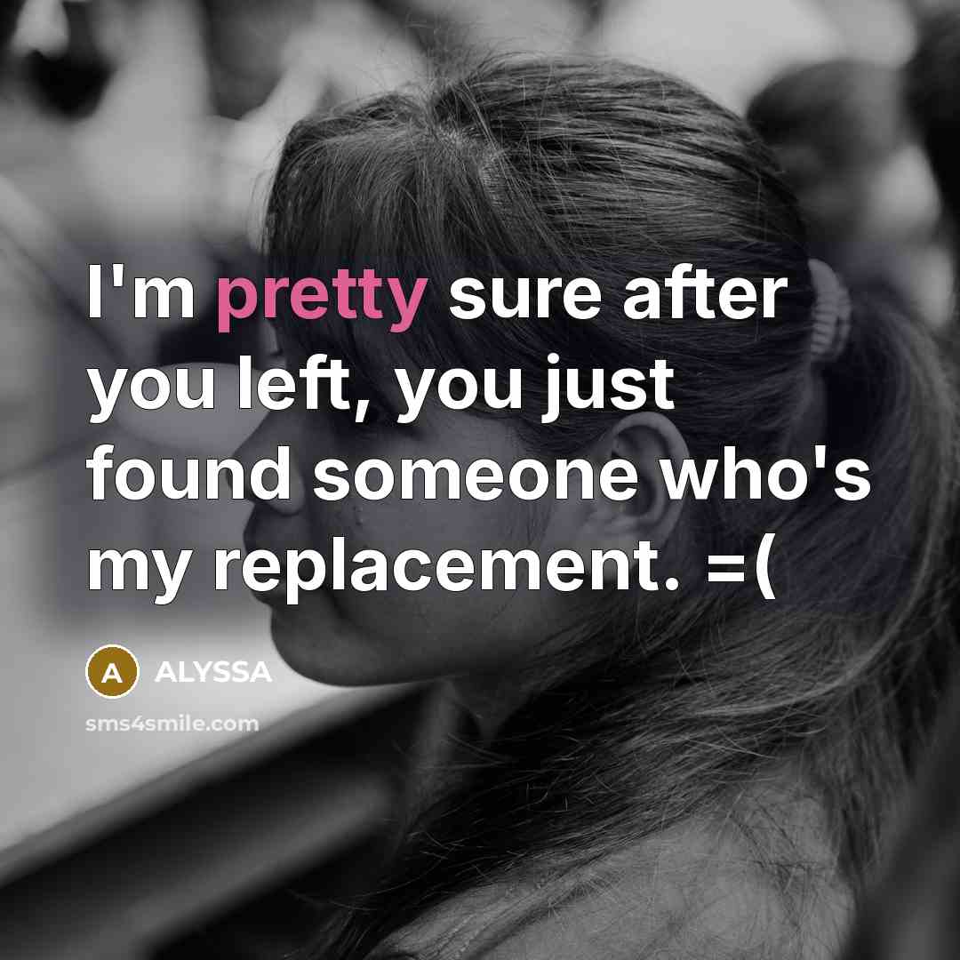 “I'm pretty sure after you left, you just found someone…” quote by ALYSSA