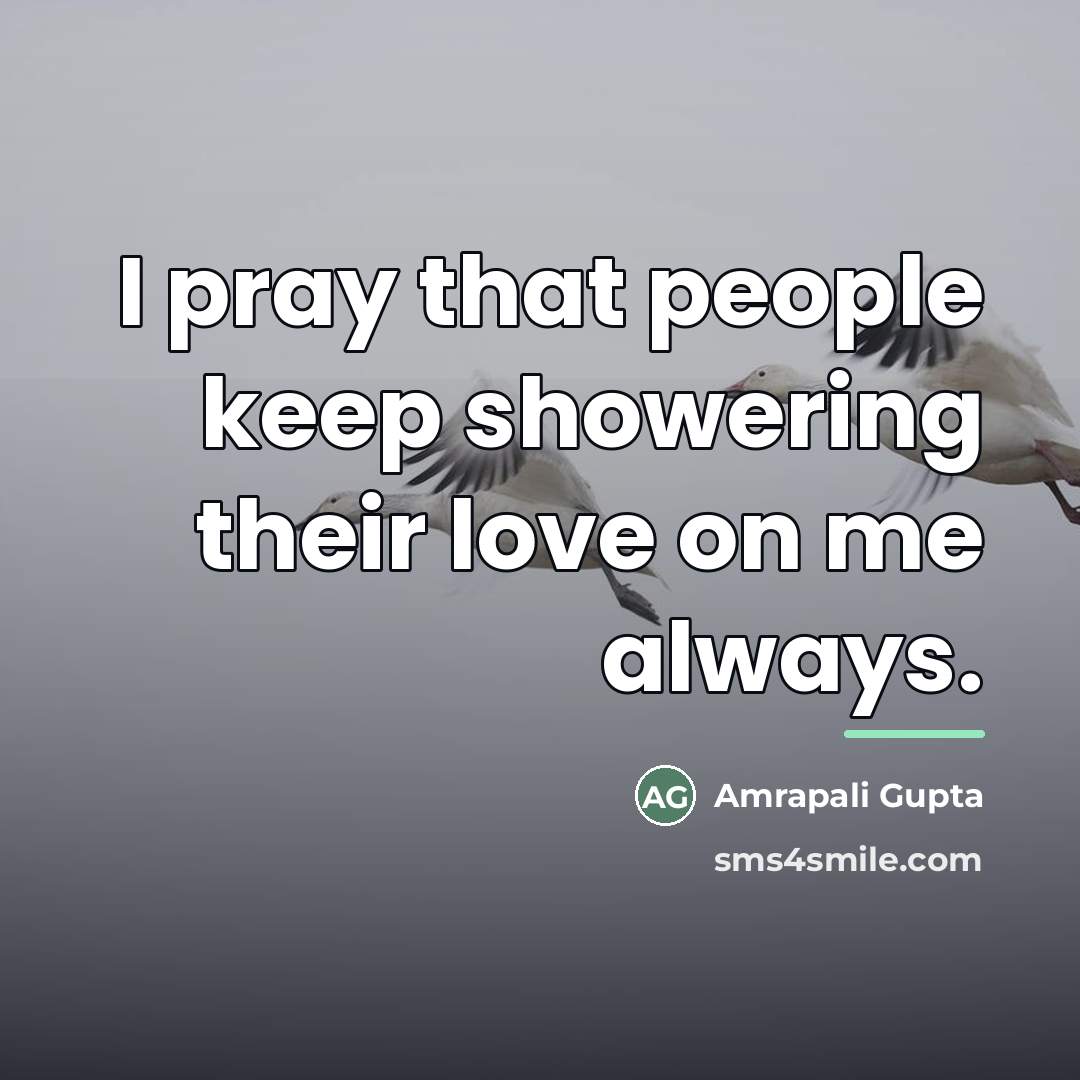 “I pray that people keep showering their love on me…” quote by Amrapali Gupta