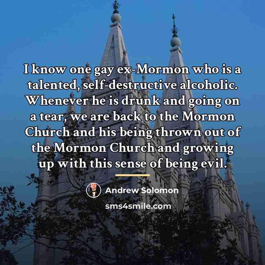 “I know one gay ex-Mormon who is a talented, self-destructive…” quote by Andrew Solomon