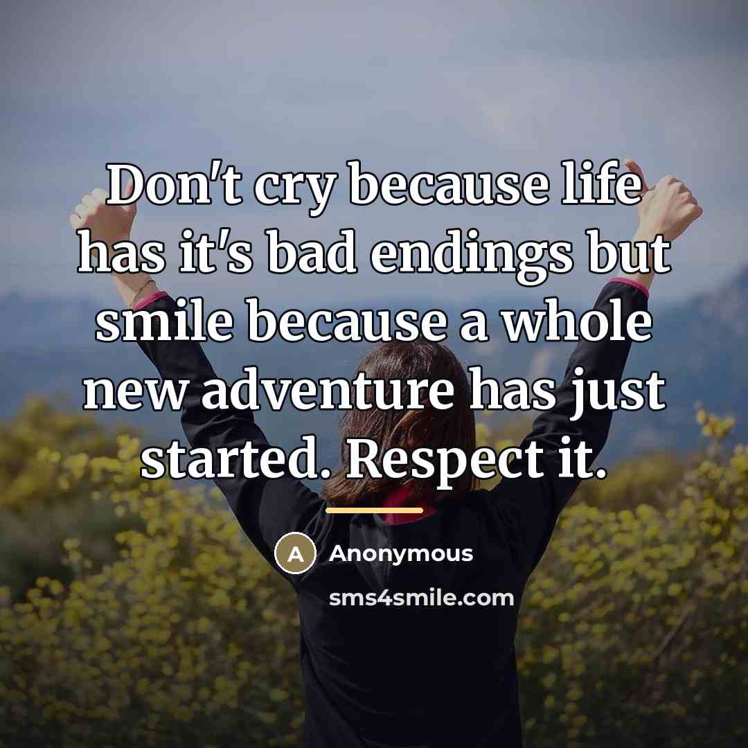 “Don't cry because life has it's bad endings but smile…” quote by Anonymous