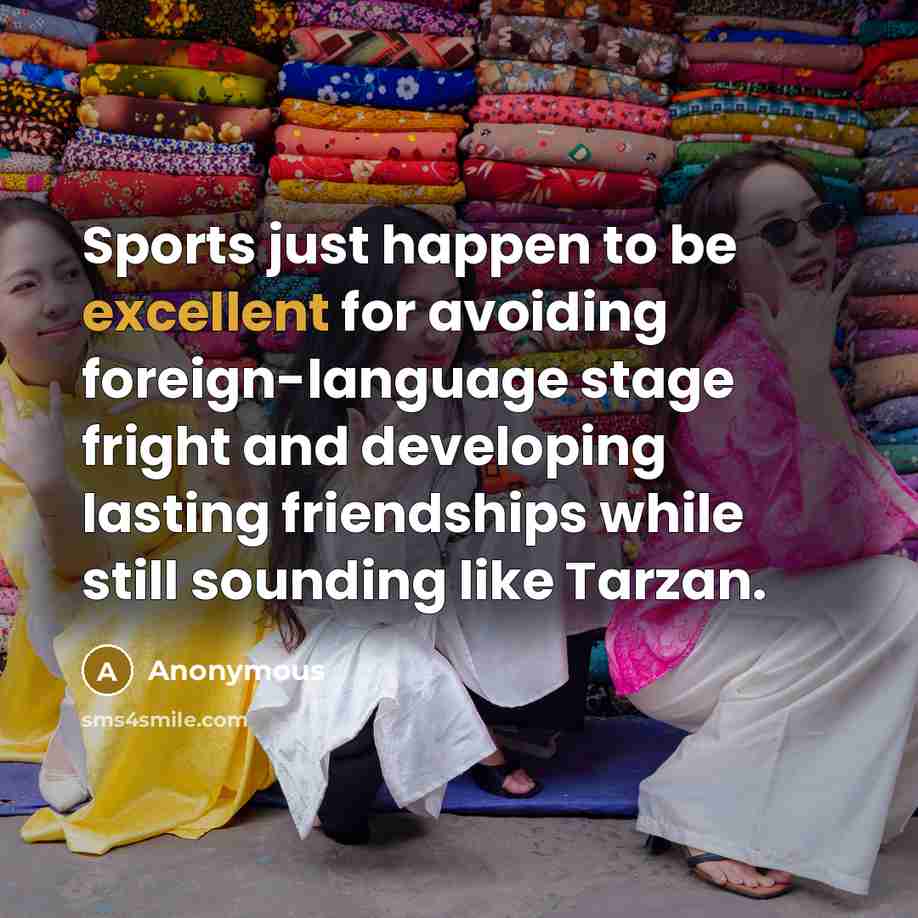 “Sports just happen to be excellent for avoiding foreign-language stage…” quote by Anonymous