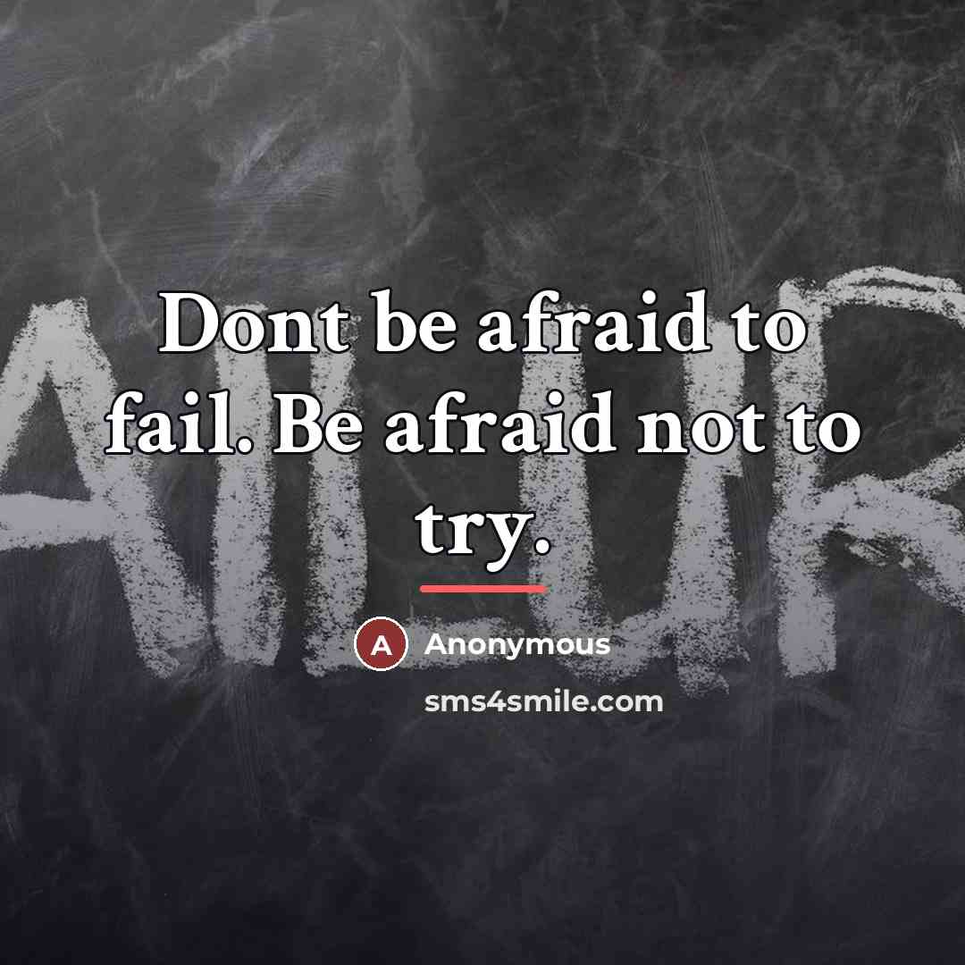 “Dont be afraid to fail. Be afraid not to try.…” quote by Anonymous