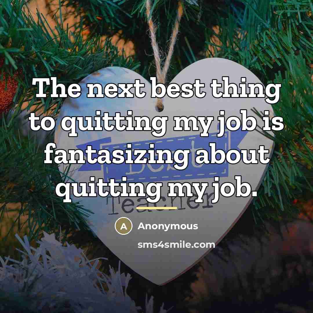 “The next best thing to quitting my job is fantasizing…” quote by Anonymous