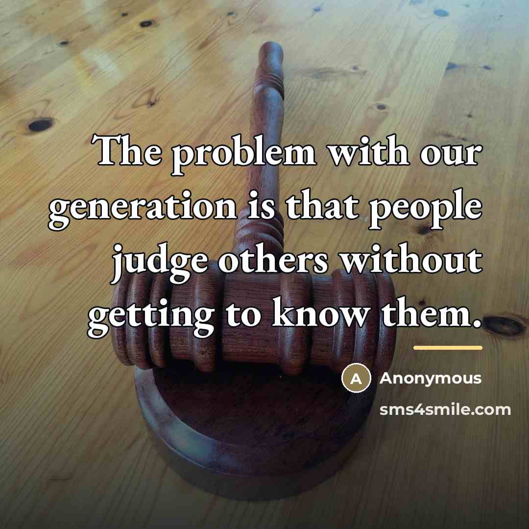 “The problem with our generation is that people judge others…” quote by Anonymous