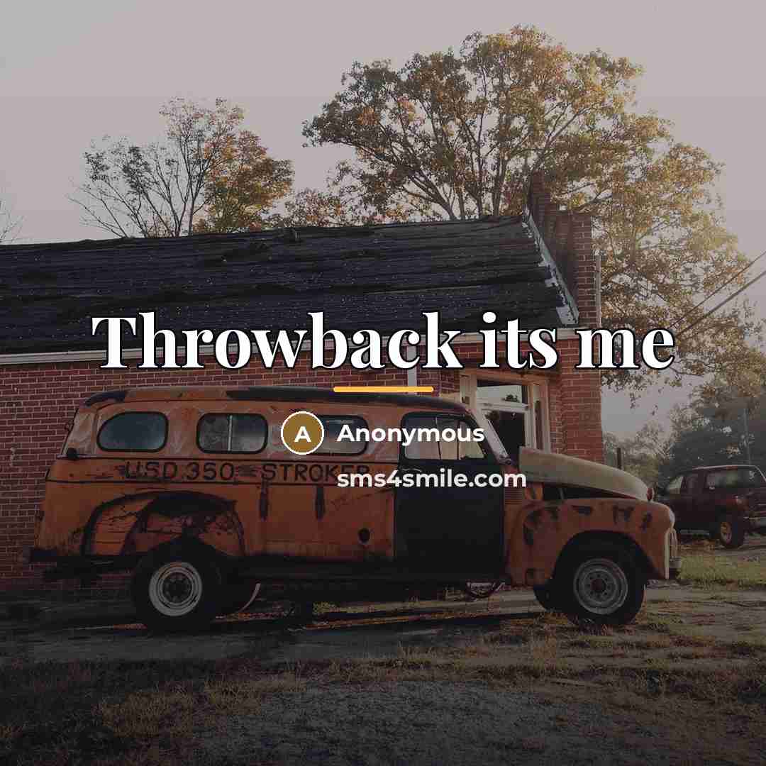 “Throwback its me” quote by Anonymous