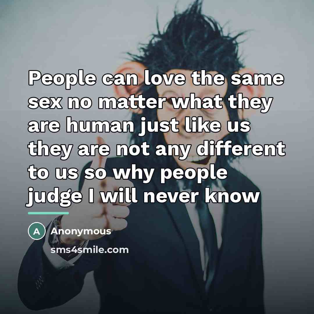 “People can love the same sex no matter what they…” quote by Anonymous