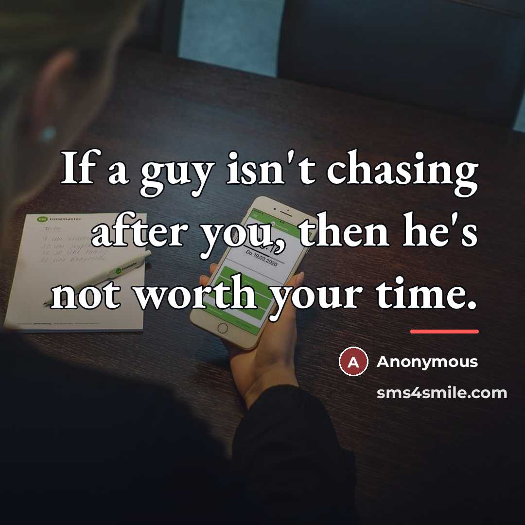 “If a guy isn't chasing after you, then he's not…” quote by Anonymous