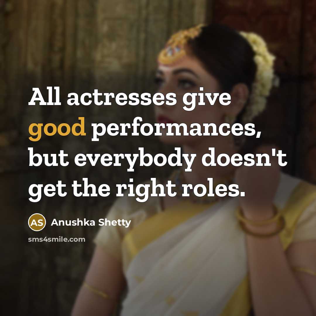 “All actresses give good performances, but everybody doesn't get the…” quote by Anushka Shetty