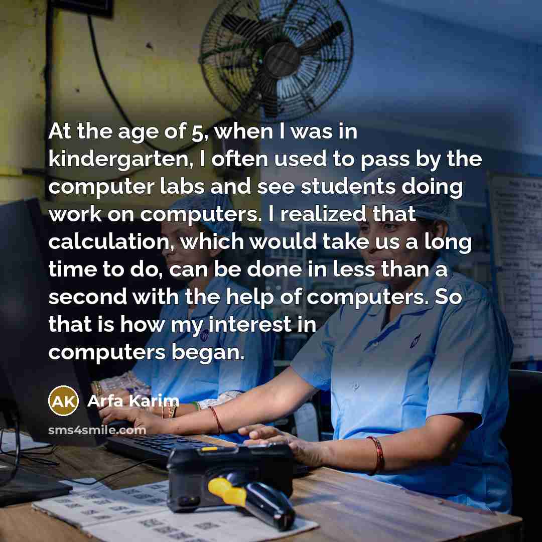 “At the age of 5, when I was in kindergarten,…” quote by Arfa Karim