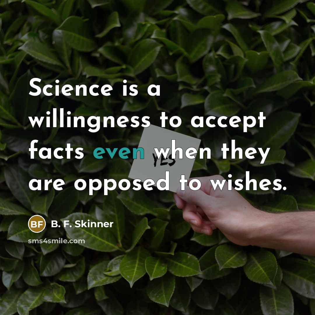 “Science is a willingness to accept facts even when they…” quote by B. F. Skinner