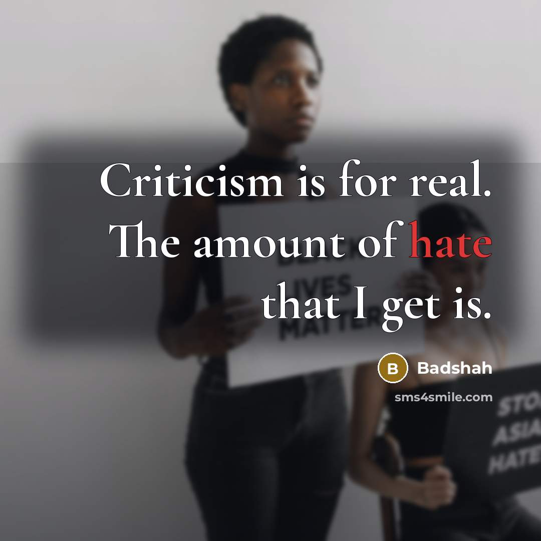 “Criticism is for real. The amount of hate that I…” quote by Badshah