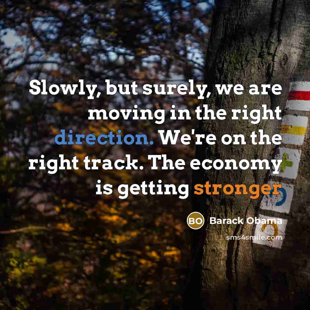 “Slowly, but surely, we are moving in the right direction.…” quote by Barack Obama