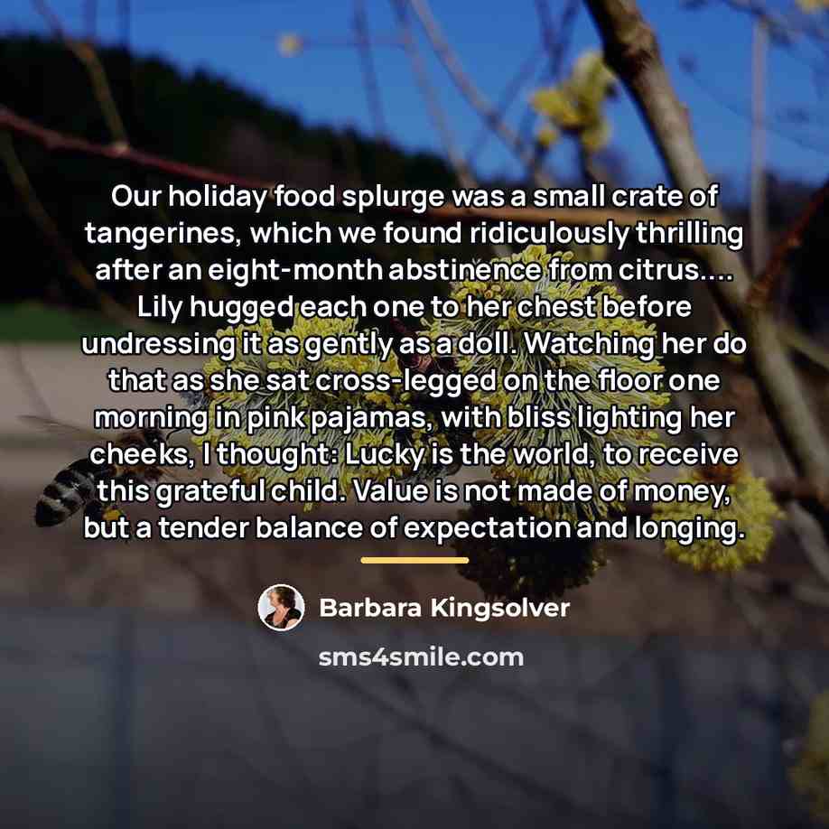 “Our holiday food splurge was a small crate of tangerines,…” quote by Barbara Kingsolver