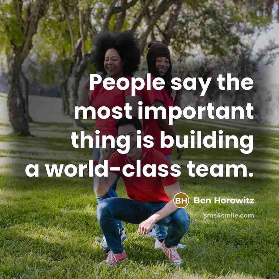 “People say the most important thing is building a world-class…” quote by Ben Horowitz
