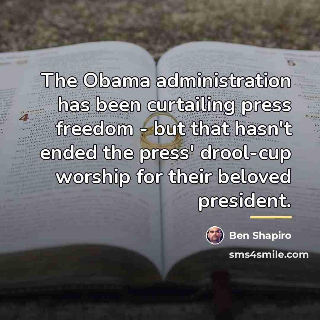 “The Obama administration has been curtailing press freedom - but…” quote by Ben Shapiro