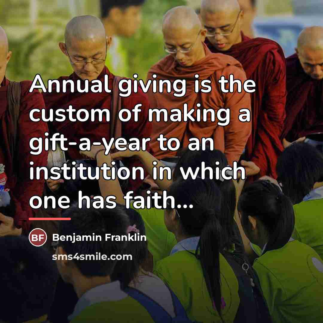 “Annual giving is the custom of making a gift-a-year to…” quote by Benjamin Franklin
