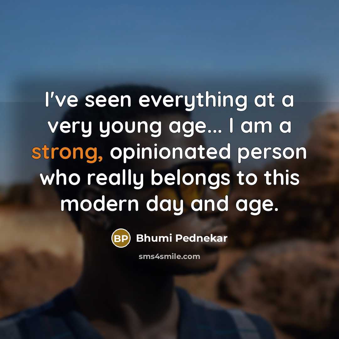 “I've seen everything at a very young age... I am…” quote by Bhumi Pednekar