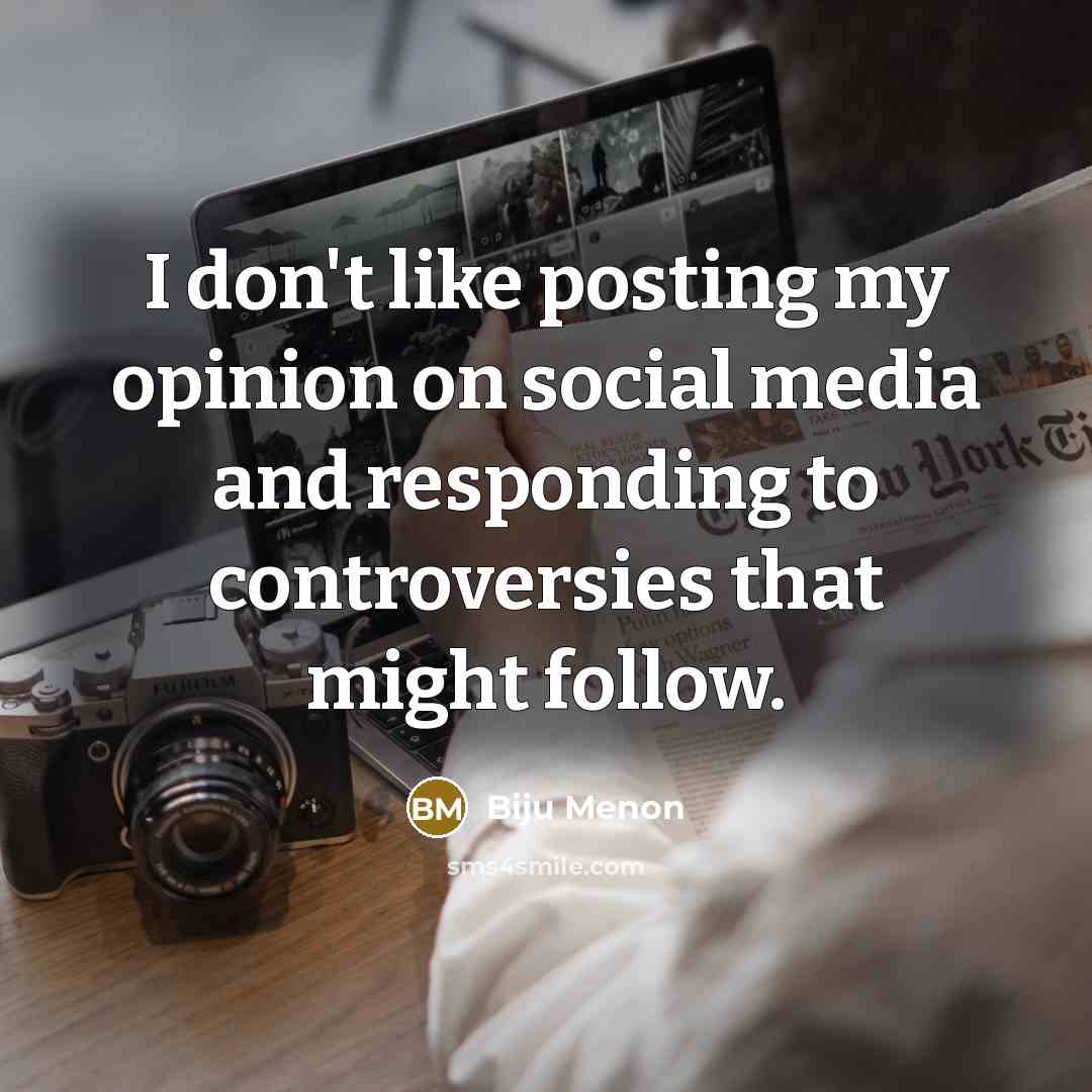 “I don't like posting my opinion on social media and…” quote by Biju Menon