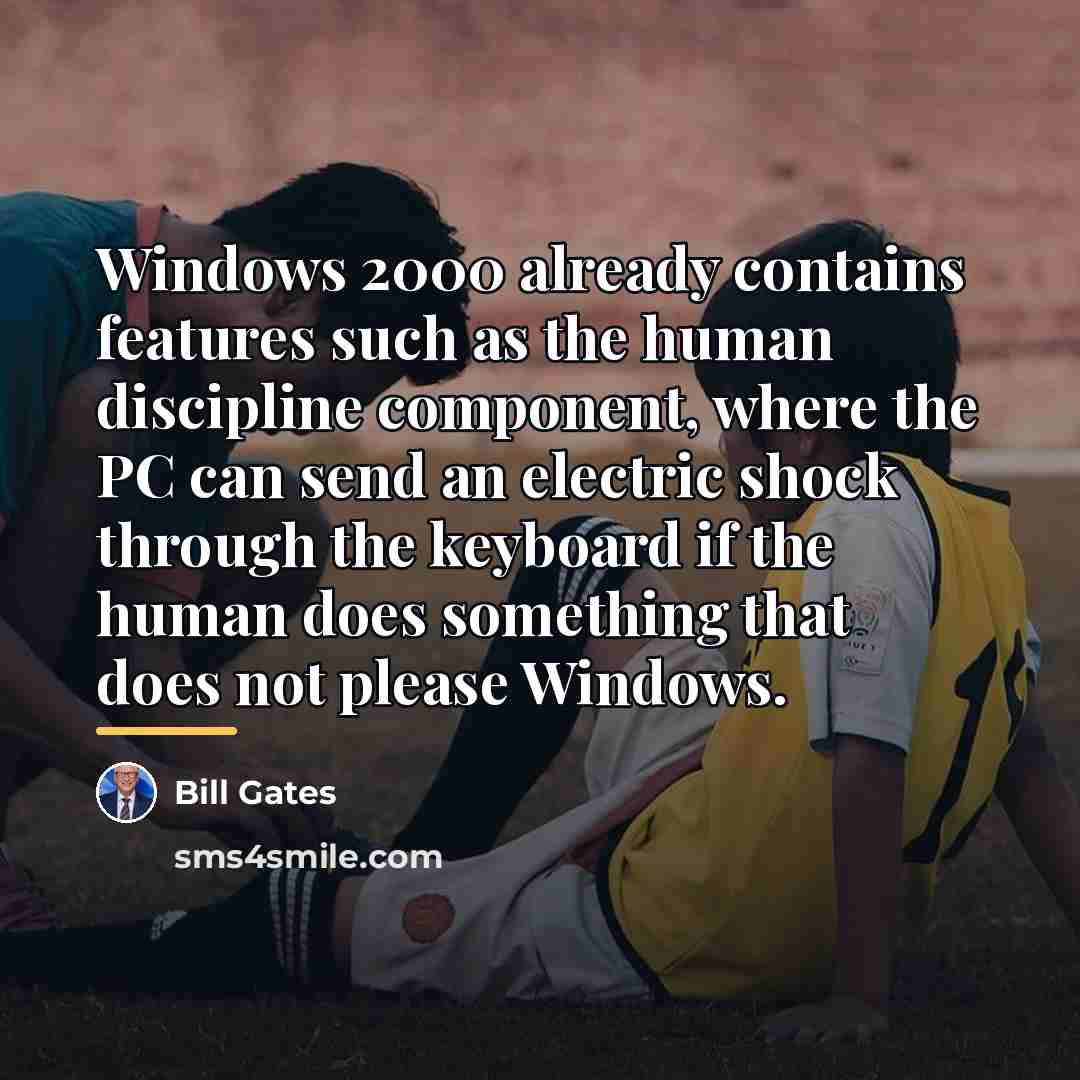 “Windows 2000 already contains features such as the human discipline…” quote by Bill Gates