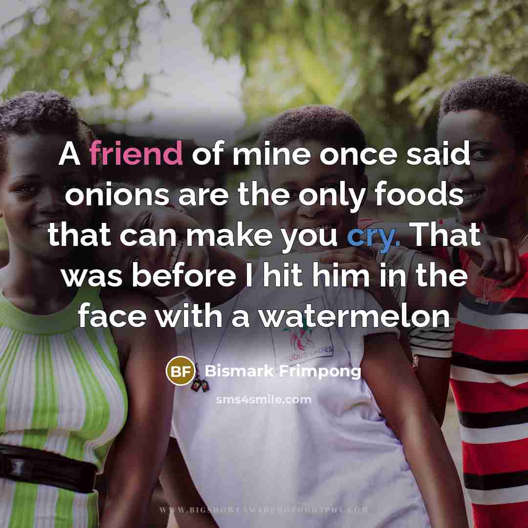 “A friend of mine once said onions are the only…” quote by Bismark Frimpong