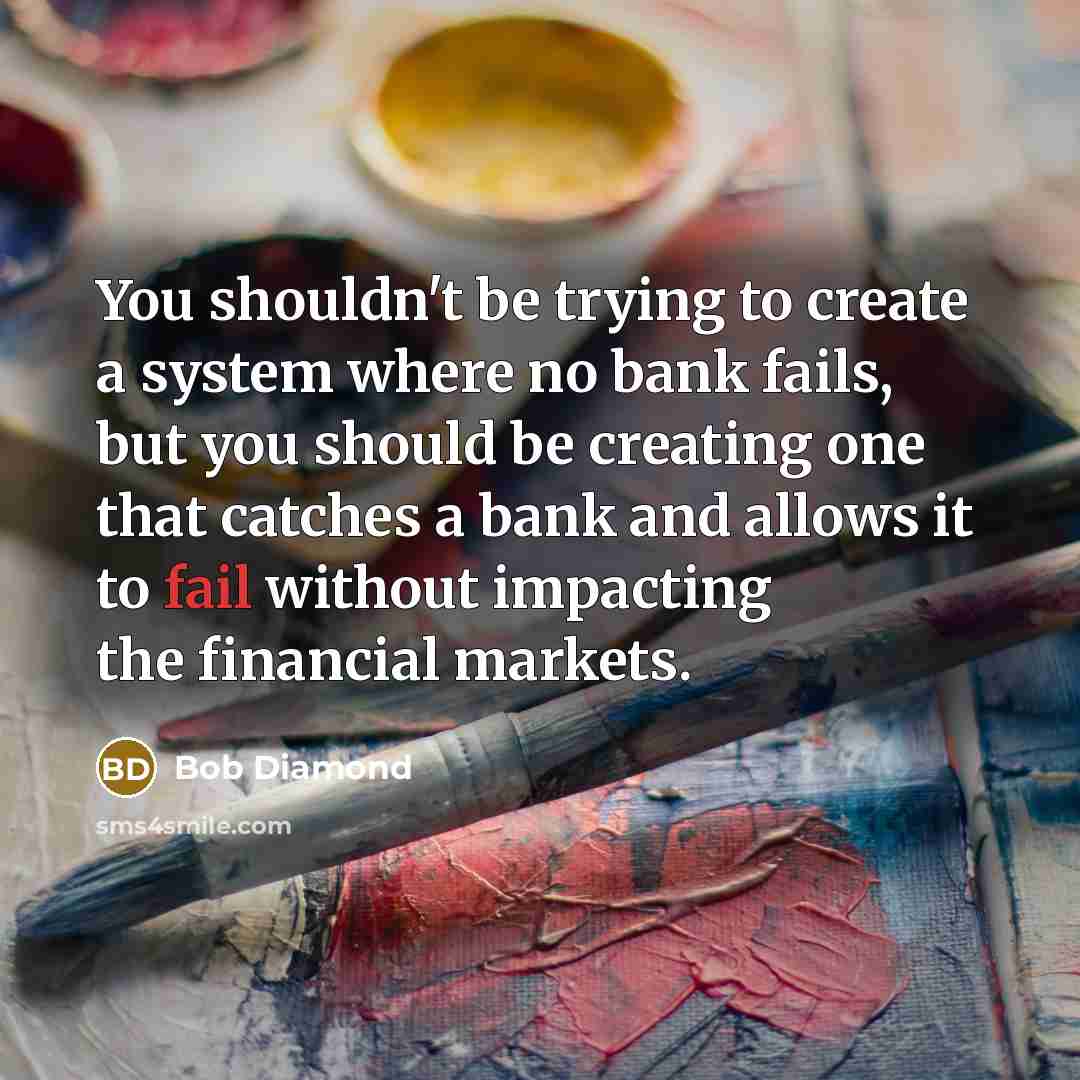 “You shouldn't be trying to create a system where no…” quote by Bob Diamond