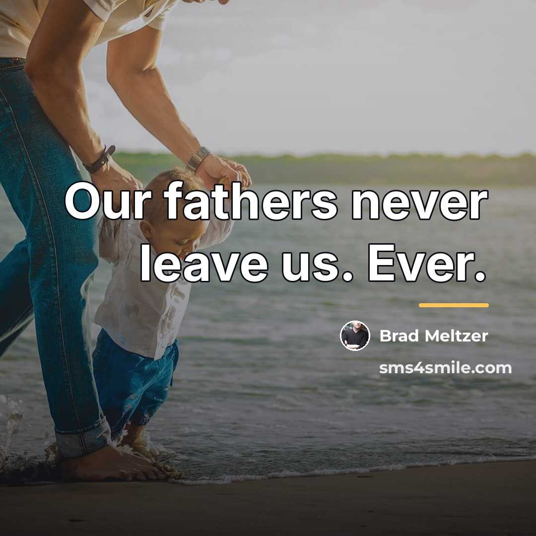 “Our fathers never leave us. Ever.…” quote by Brad Meltzer