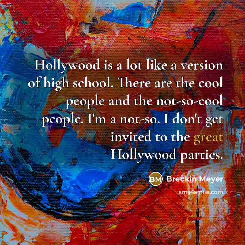 “Hollywood is a lot like a version of high school.…” quote by Breckin Meyer