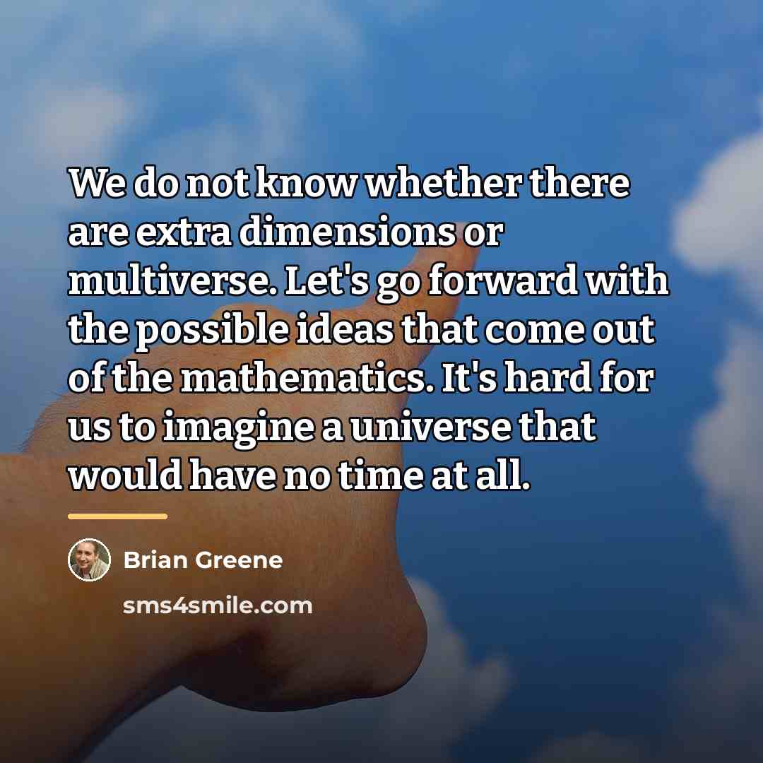 “We do not know whether there are extra dimensions or…” quote by Brian Greene
