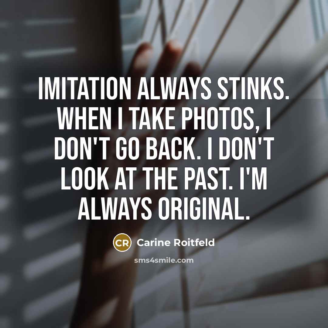 “Imitation always stinks. When I take photos, I don't go…” quote by Carine Roitfeld