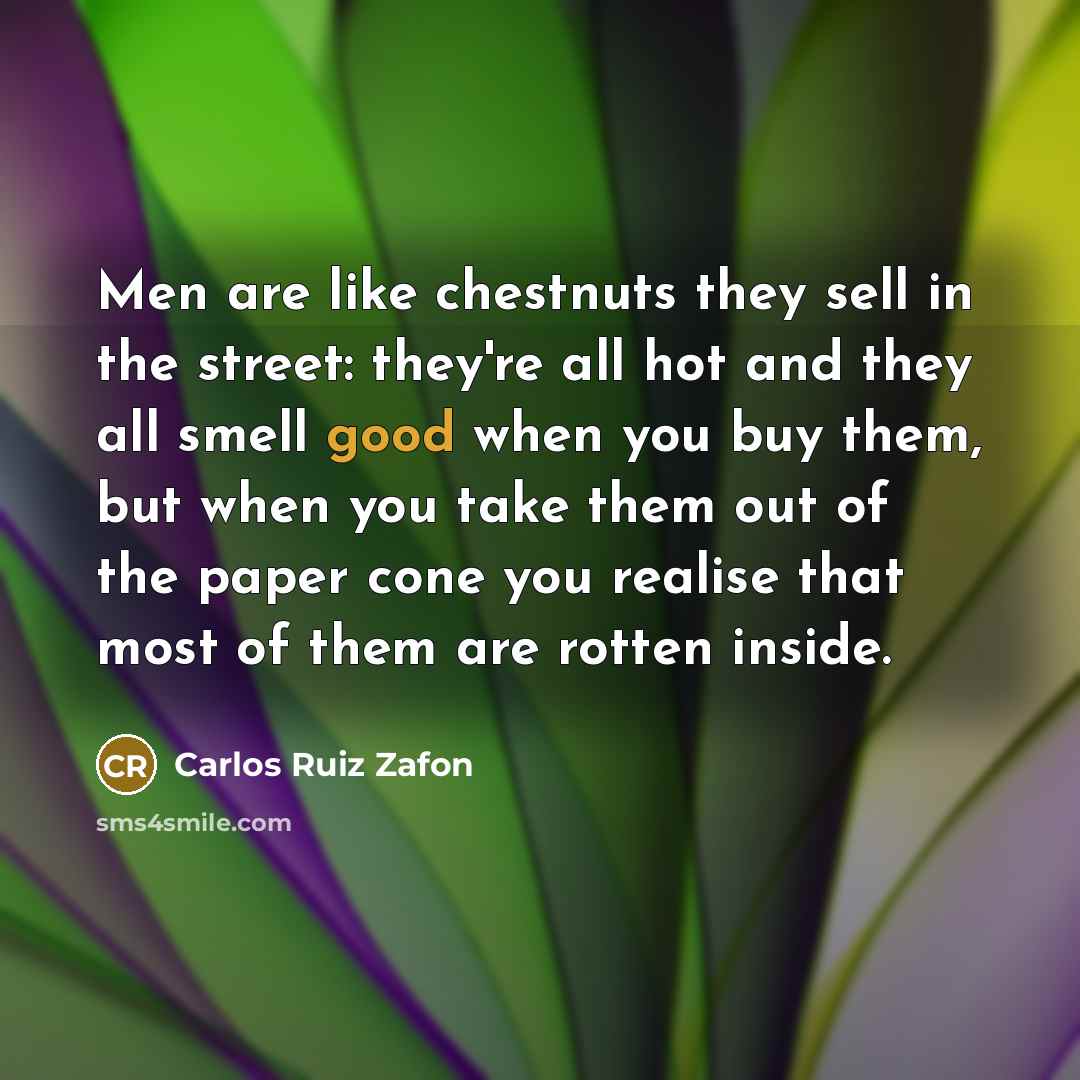 “Men are like chestnuts they sell in the street: they're…” quote by Carlos Ruiz Zafon