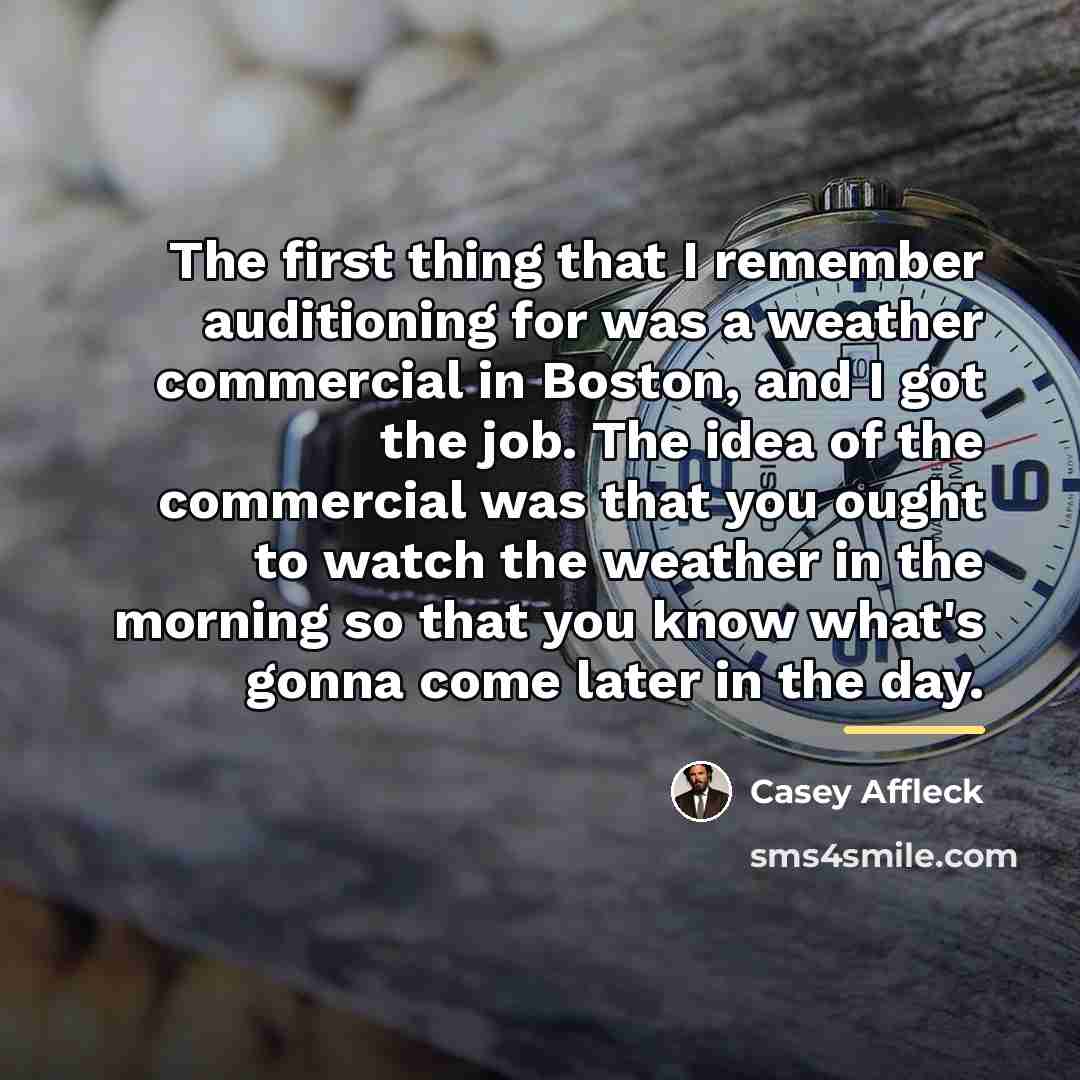 “The first thing that I remember auditioning for was a…” quote by Casey Affleck
