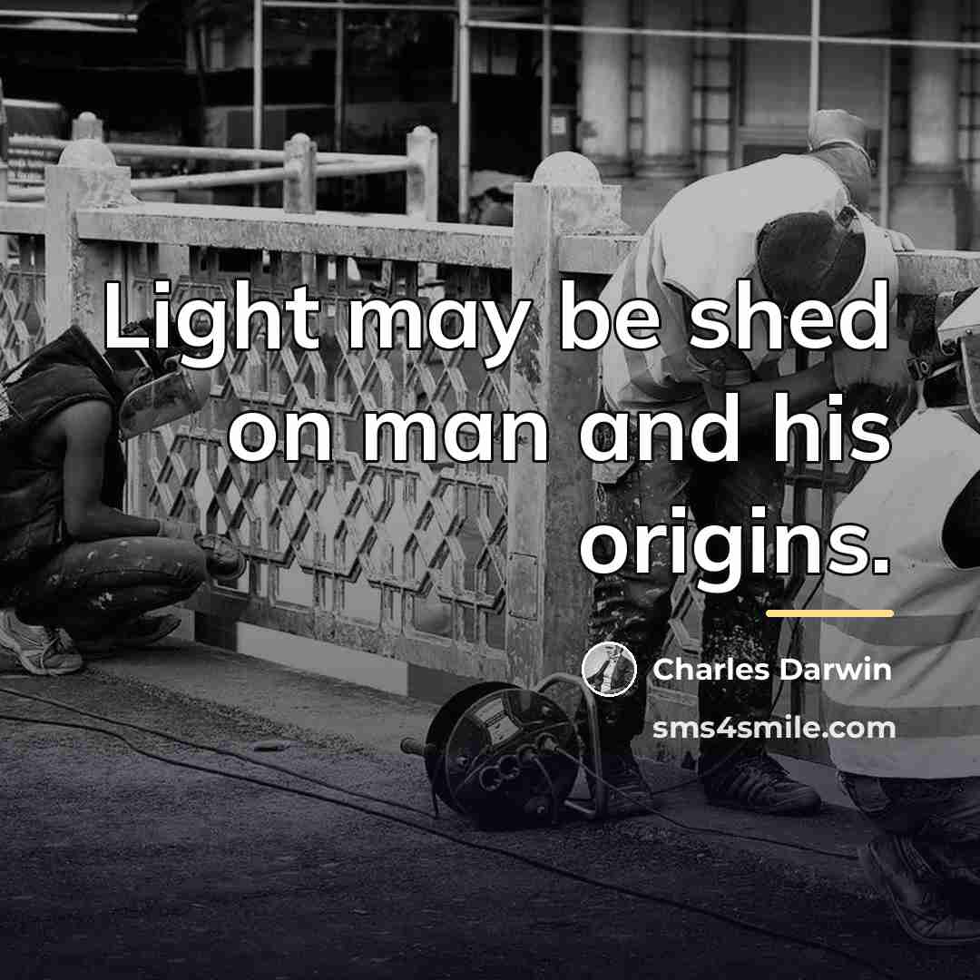 “Light may be shed on man and his origins.…” quote by Charles Darwin