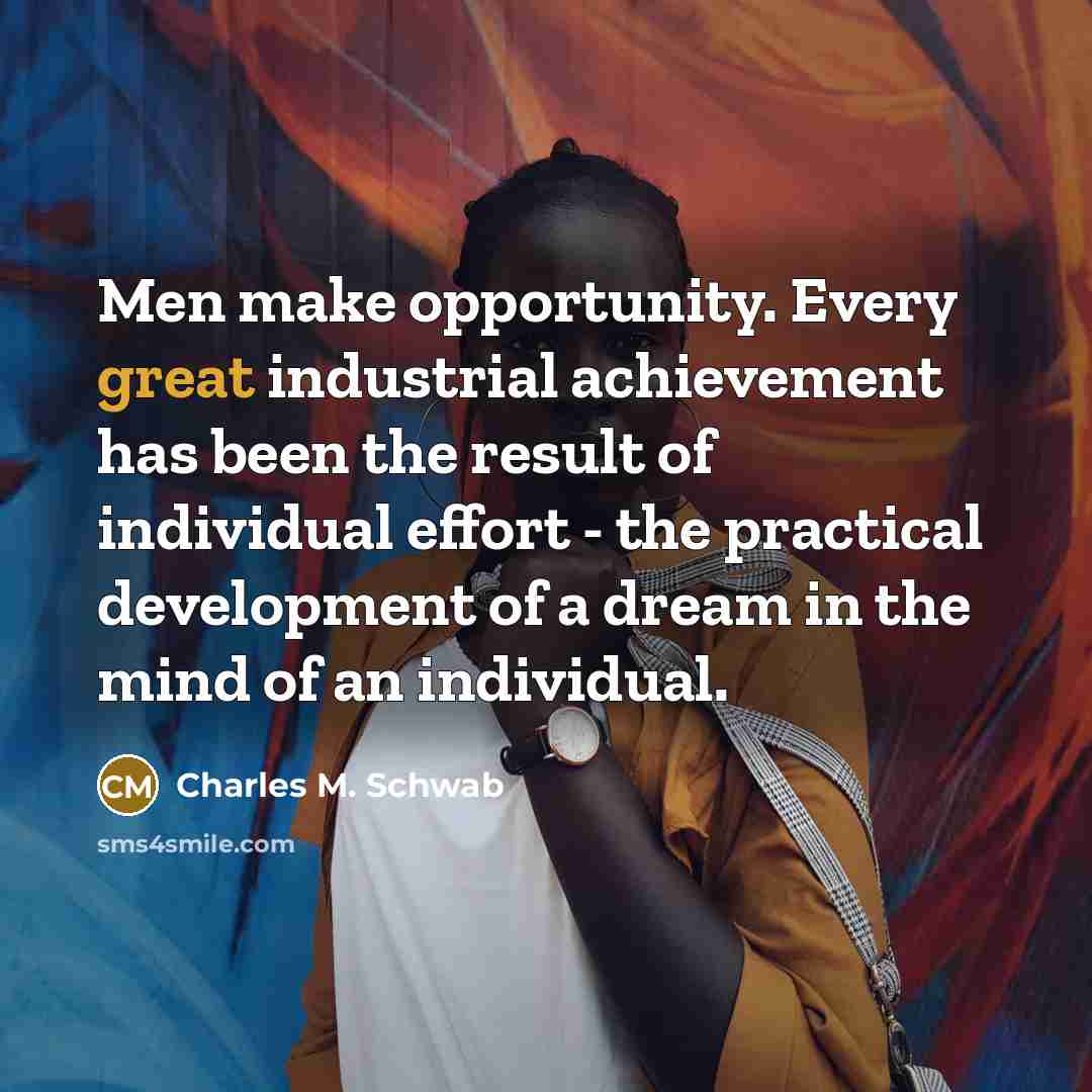 “Men make opportunity. Every great industrial achievement has been the…” quote by Charles M. Schwab