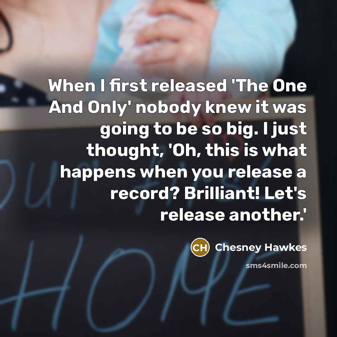 “When I first released 'The One And Only' nobody knew…” quote by Chesney Hawkes
