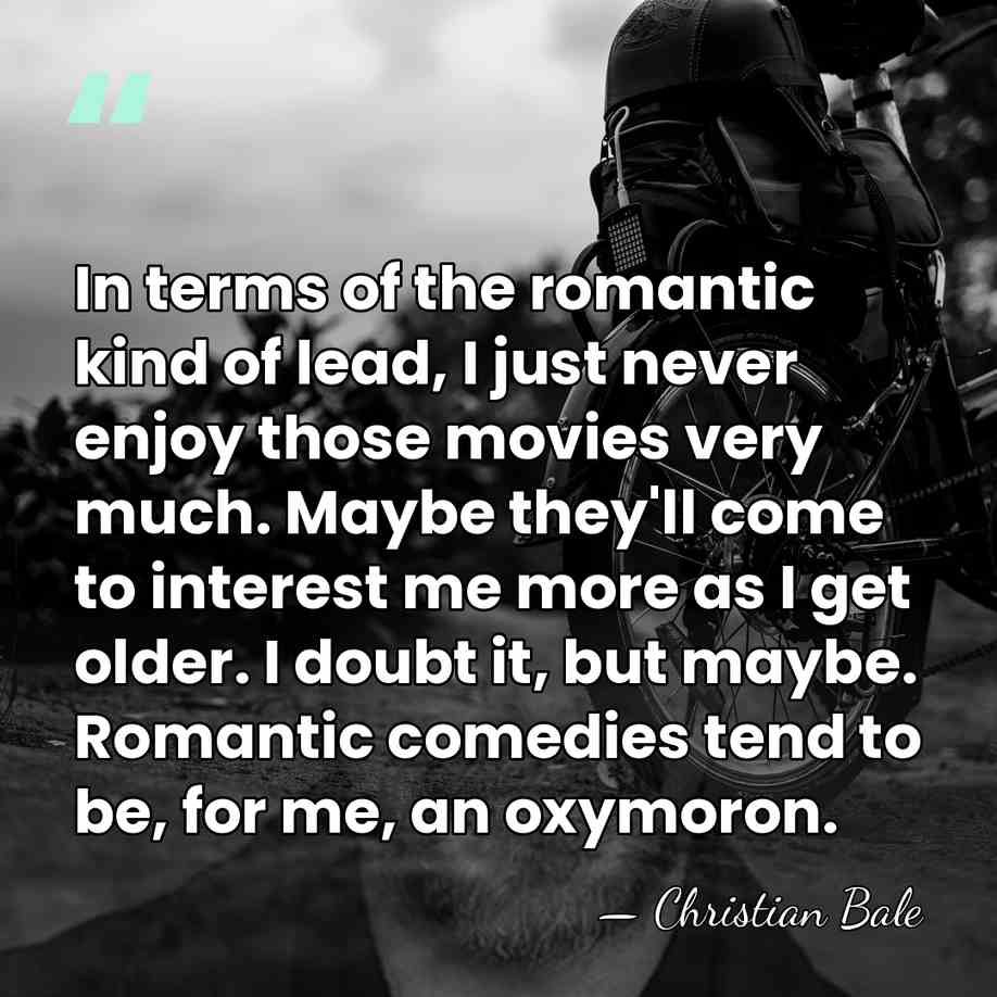 In terms of the romantic kind of lead, I just never enjoy&hellip; - Christian Bale