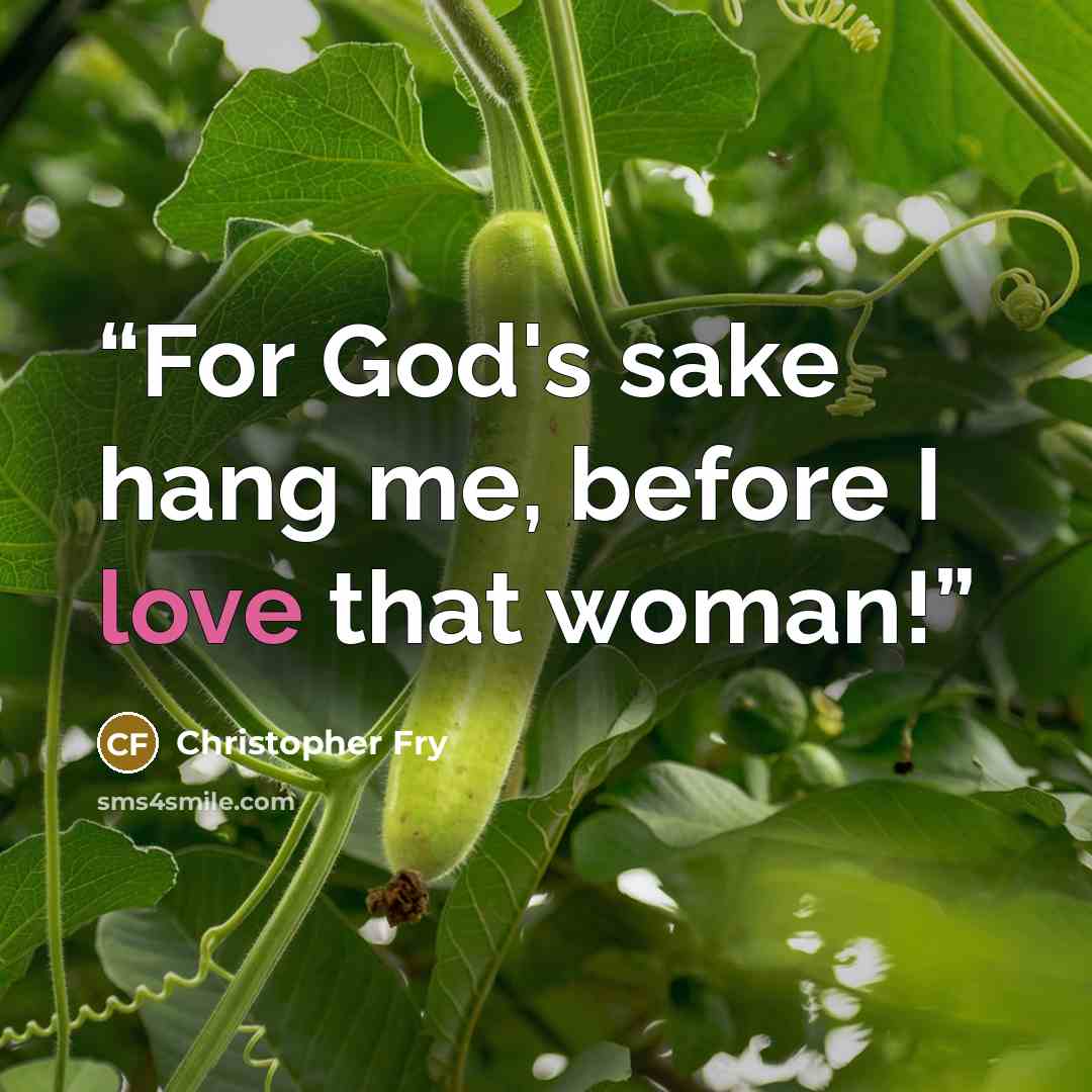 “For God's sake hang me, before I love that woman!” quote by Christopher Fry