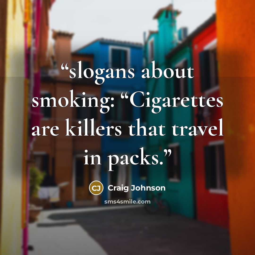 “slogans about smoking: “Cigarettes are killers that travel in packs.” quote by Craig Johnson