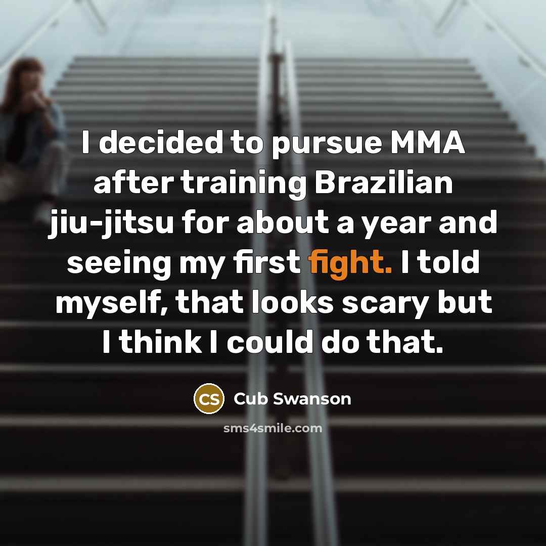 “I decided to pursue MMA after training Brazilian jiu-jitsu for…” quote by Cub Swanson
