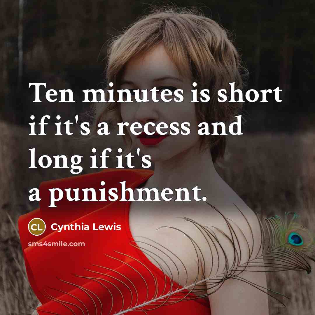 “Ten minutes is short if it's a recess and long…” quote by Cynthia Lewis