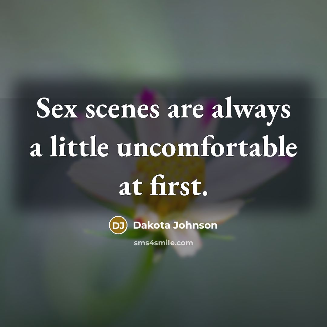 “Sex scenes are always a little uncomfortable at first.…” quote by Dakota Johnson