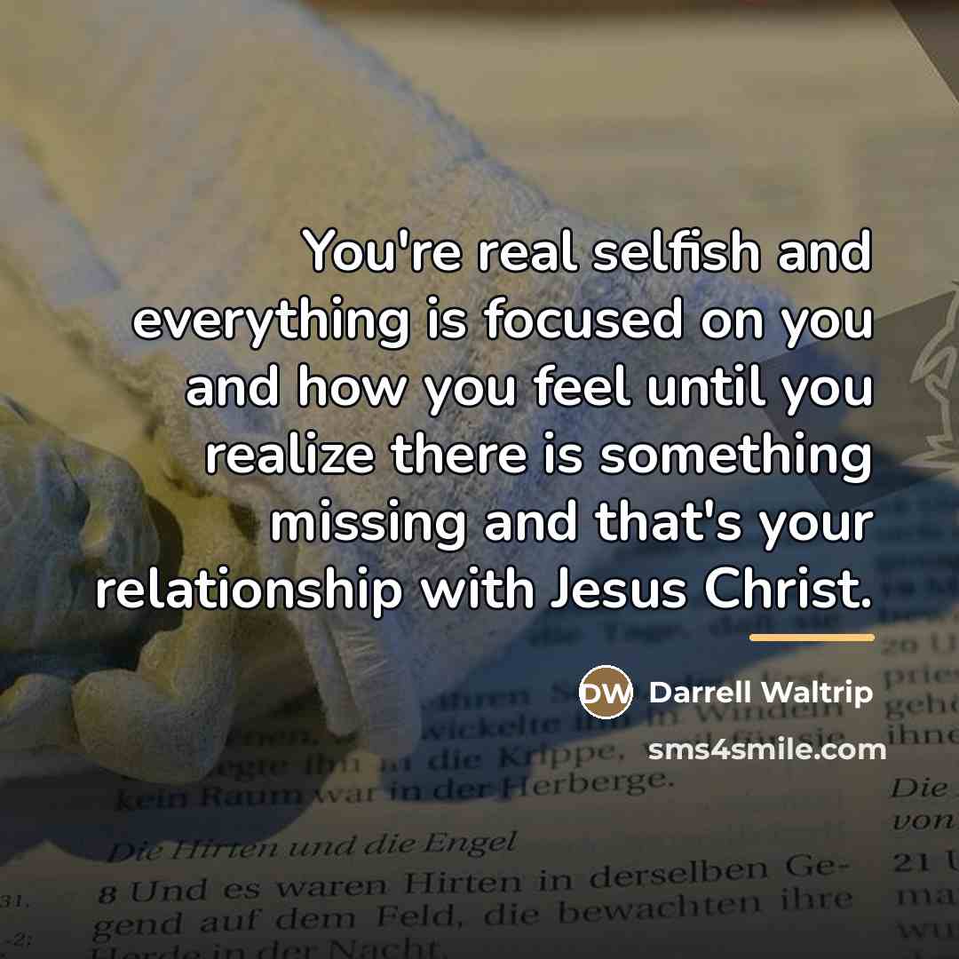 “You're real selfish and everything is focused on you and…” quote by Darrell Waltrip