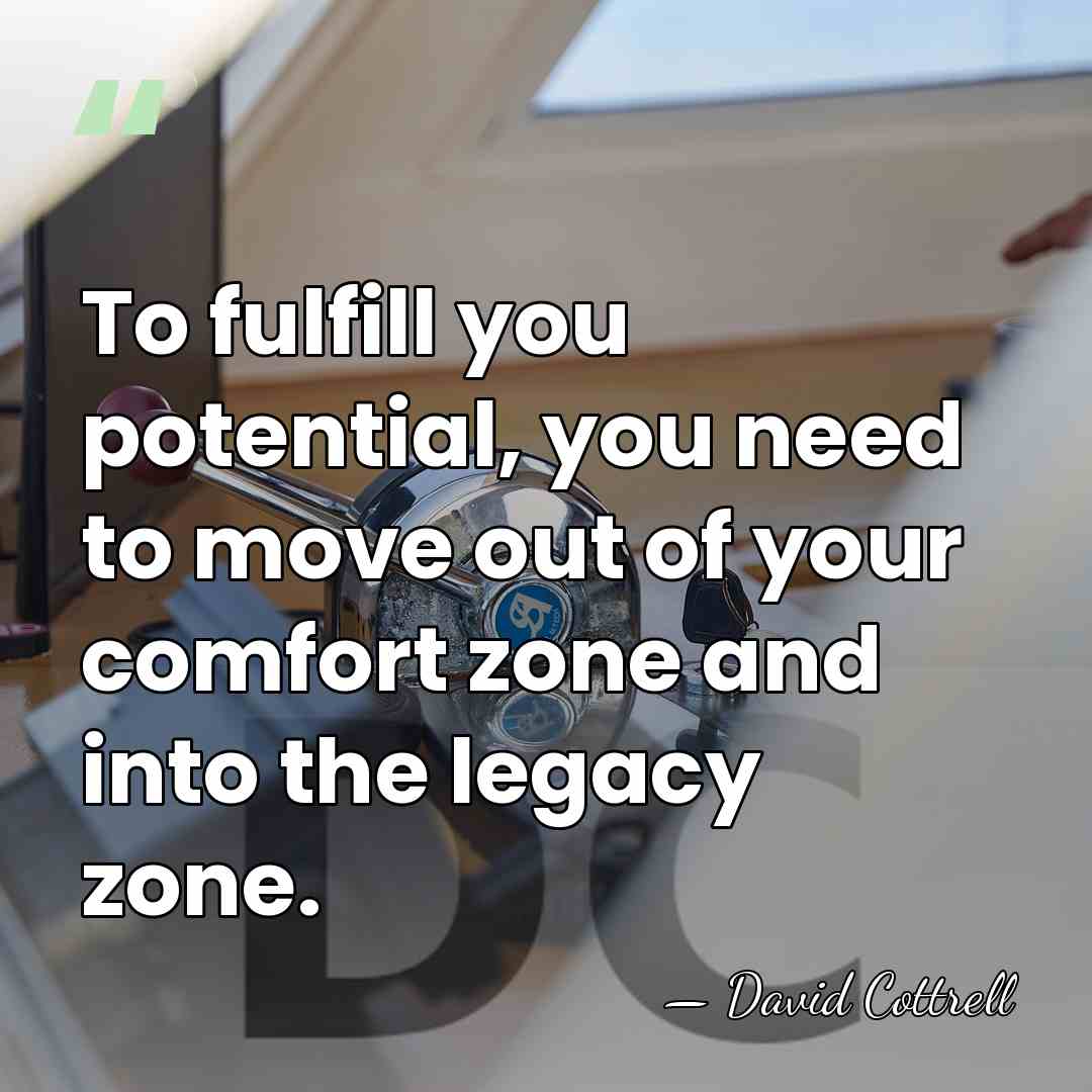 To fulfill you potential, you need to move out of your comfort&hellip; - David Cottrell