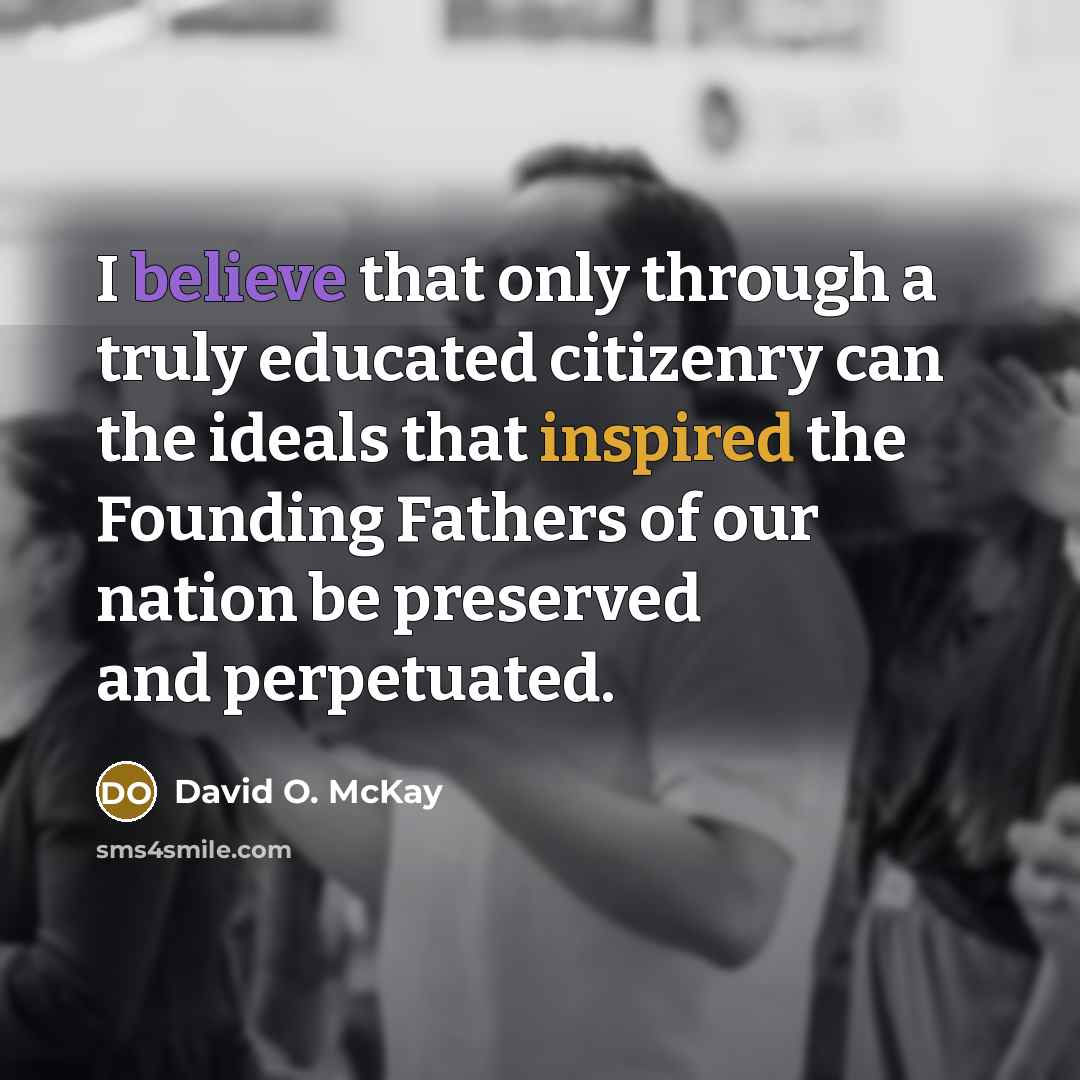 “I believe that only through a truly educated citizenry can…” quote by David O. McKay