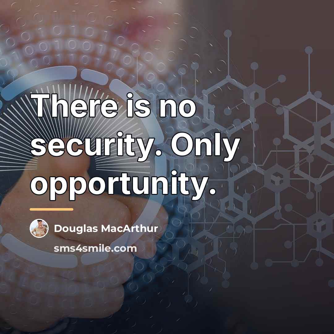 “There is no security. Only opportunity.…” quote by Douglas MacArthur