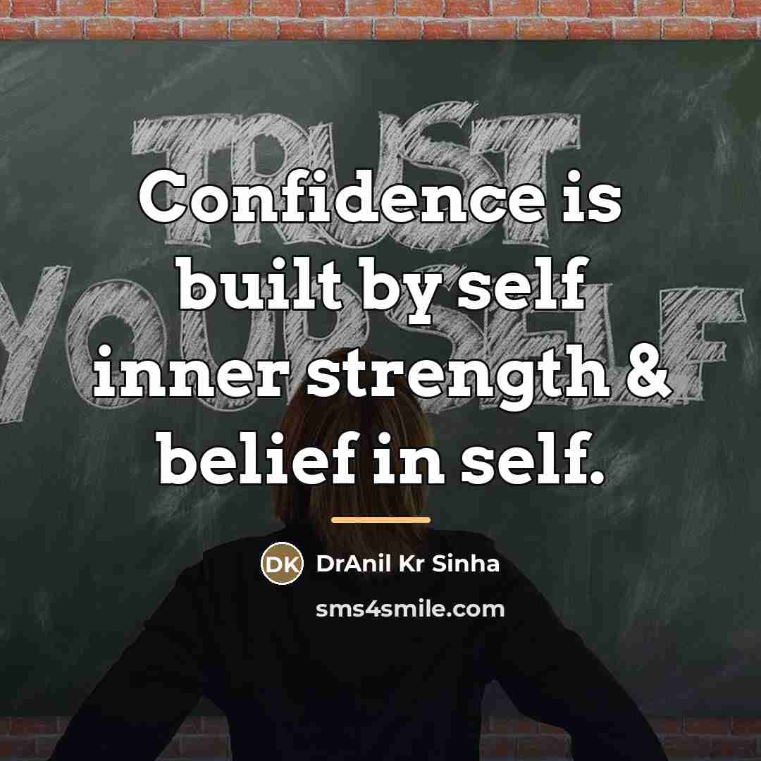 “Confidence is built by self inner strength & belief in…” quote by DrAnil Kr Sinha