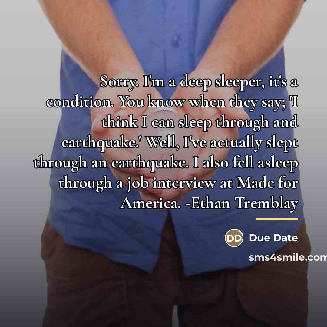 “Sorry. I'm a deep sleeper, it's a condition. You know…” quote by Due Date