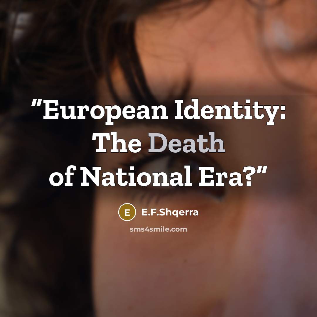 “European Identity: The Death of National Era?” quote by E.F.Shqerra