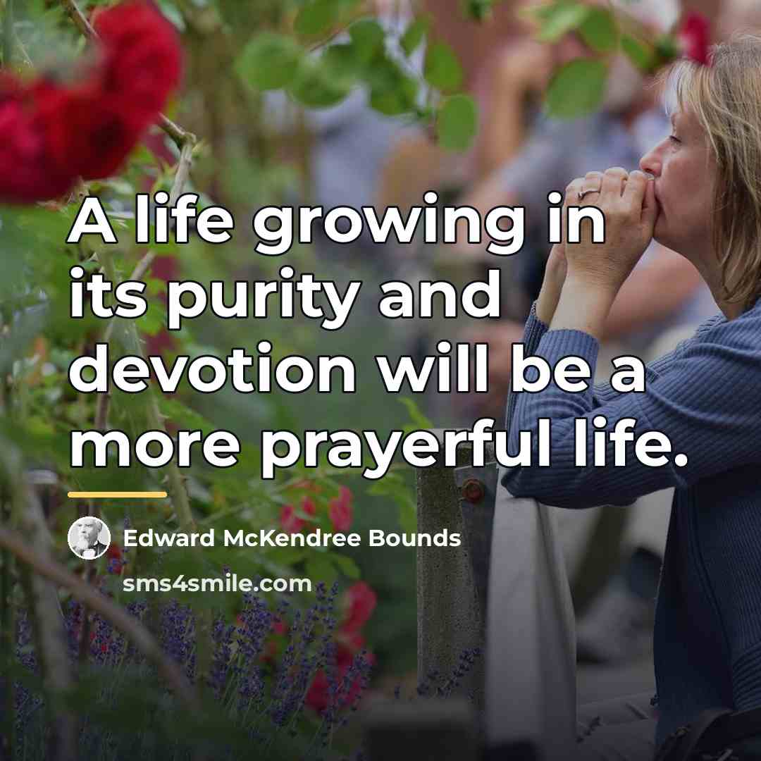 “A life growing in its purity and devotion will be…” quote by Edward McKendree Bounds