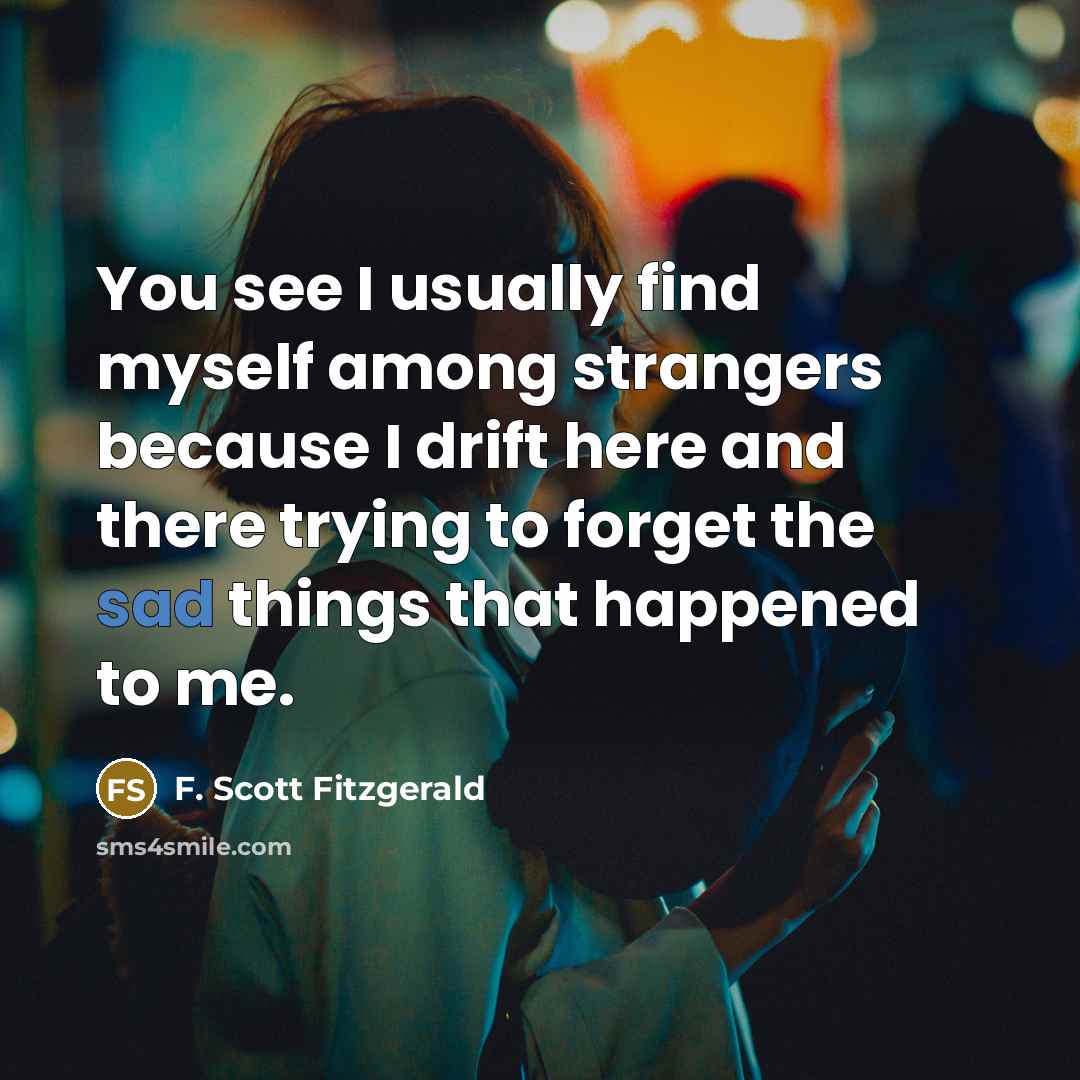 “You see I usually find myself among strangers because I…” quote by F. Scott Fitzgerald